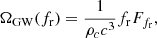Mathematical equation: $$ \begin{aligned} \Omega _{\mathrm{GW} }(f_\mathrm{r} ) = \frac{1}{\rho _c c^3} f_\mathrm{r} F_{f_\mathrm{r} } , \end{aligned} $$