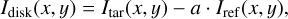Mathematical equation: ${I_{{\rm{disk}}}}\left( {x,y} \right) = {I_{{\rm{tar}}}}\left( {x,y} \right) - a \cdot {I_{{\rm{ref}}}}\left( {x,y} \right),$