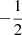$ -\frac{1}{2} $