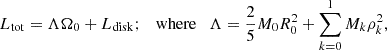 Mathematical equation: $$ \begin{aligned} L_{\rm tot} = \Lambda \Omega _0 + L_{\rm disk}; \quad \mathrm{where} \quad \Lambda = \frac{2}{5} M_0 R_0^2 + \sum _{k=0}^1 M_k \rho _k^2, \end{aligned} $$