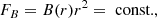Mathematical equation: $$ \begin{aligned} F_B&= B(r) r^2 = \text{ const.}, \end{aligned} $$