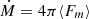 Mathematical equation: $ \dot{M} = 4\pi \langle F_m \rangle $