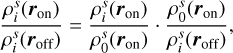 Mathematical equation: $\[\frac{\rho_i^s\left(\boldsymbol{r}_{\mathrm{on}}\right)}{\rho_i^s\left(\boldsymbol{r}_{\mathrm{off}}\right)}=\frac{\rho_i^s\left(\boldsymbol{r}_{\mathrm{on}}\right)}{\rho_0^s\left(\boldsymbol{r}_{\mathrm{on}}\right)} \cdot \frac{\rho_0^s\left(\boldsymbol{r}_{\mathrm{on}}\right)}{\rho_i^s\left(\boldsymbol{r}_{\mathrm{off}}\right)},\]$