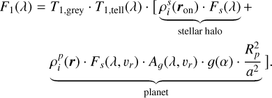 Mathematical equation: $\[\begin{aligned}F_1(\lambda)= & T_{1, \text {grey}} \cdot T_{1, \text {tell}}(\lambda) \cdot[\underbrace{\rho_i^s\left(\boldsymbol{r}_{\text {on}}\right) \cdot F_s(\lambda)}_{\text {stellar halo}}~+ \\& \underbrace{\rho_i^p(\boldsymbol{r}) \cdot F_s\left(\lambda, v_r\right) \cdot A_g\left(\lambda, v_r\right) \cdot g(\alpha) \cdot \frac{R_p^2}{a^2}}_{\text {planet}}].\end{aligned}\]$