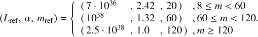 Mathematical equation: $\left( {{L_{{\rm{ref}}}},\alpha ,{m_{{\rm{ref}}}}} \right) = \{ \matrix{ {\left( {7\,\cdot\,{{10}^{36}}\,\,\,,\,\,2.42\,\,,\,\,20} \right)\,,8 \le m < 60} \hfill \cr {\left( {{{10}^{38}}\,\,\,\,\,\,\,,\,\,1.32\,\,,\,\,60} \right)\,\,,60 \le m < 120.} \hfill \cr {\left( {2.5\,\cdot\,{{10}^{38}},\,\,1.0\,\,\,\,,120} \right)\,\,,m \ge 120} \hfill \cr } $