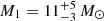 Mathematical equation: $ M_1 = 11^{+5}_{-3}\,M_{\odot} $