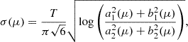 Mathematical equation: $$ \begin{aligned} \sigma (\mu ) = \frac{T}{\pi \sqrt{6}} \sqrt{\log \left( \frac{a_1^2(\mu ) + b_1^2(\mu )}{a_2^2(\mu )+b_2^2(\mu )} \right)}, \end{aligned} $$