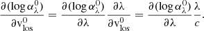 Mathematical equation: $$ \begin{aligned} \frac{\partial (\log \alpha _\lambda ^0)}{\partial \mathrm{v} ^0_{\rm los}} = \frac{\partial (\log \alpha _\lambda ^0)}{\partial \lambda } \frac{\partial \lambda }{\partial \mathrm{v} ^0_{\rm los}} = \frac{\partial (\log \alpha _\lambda ^0)}{\partial \lambda } \frac{\lambda }{c}. \end{aligned} $$