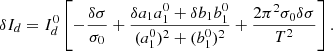 Mathematical equation: $$ \begin{aligned} \delta I_d&= I_d^0 \left[- \frac{\delta \sigma }{\sigma _0} + \frac{\delta a_1 a_1^0+\delta b_1 b_1^0}{(a_1^0)^2+(b_1^0)^2} + \frac{2\pi ^2\sigma _0 \delta \sigma }{T^2} \right]. \end{aligned} $$