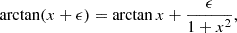 Mathematical equation: $$ \begin{aligned} \arctan (x+\epsilon ) = \arctan x + \frac{\epsilon }{1+x^2}, \end{aligned} $$