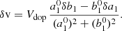 Mathematical equation: $$ \begin{aligned} \delta \mathrm{v}&= V_{\rm dop}\,\frac{a_1^0 \delta b_1 - b_1^0 \delta a_1}{(a_1^0)^2 + (b_1^0)^2}. \end{aligned} $$