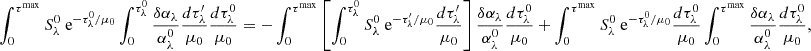 Mathematical equation: $$ \begin{aligned} \int _0^{\tau ^\mathrm{max}} S_\lambda ^0 \text{ e}^{-\tau _\lambda ^0/\mu _0} \int _0^{\tau _\lambda ^0} \frac{\delta \alpha _\lambda }{\alpha _\lambda ^0} \frac{d\tau _\lambda ^{\prime }}{\mu _0} \frac{d\tau _\lambda ^0}{\mu _0}&= - \int _0^{\tau ^\mathrm{max}} \left[ \int _0^{\tau _\lambda ^0} S_\lambda ^0 \text{ e}^{-\tau ^{\prime }_\lambda /\mu _0} \frac{d\tau _\lambda ^{\prime }}{\mu _0} \right] \frac{\delta \alpha _\lambda }{\alpha _\lambda ^0} \frac{d\tau _\lambda ^0}{\mu _0} + \int _0^{\tau ^\mathrm{max}} S_\lambda ^0 \text{ e}^{-\tau _\lambda ^0/\mu _0} \frac{d\tau _\lambda ^0}{\mu _0} \int _0^{\tau ^\mathrm{max}} \frac{\delta \alpha _\lambda }{\alpha _\lambda ^0} \frac{d\tau _\lambda ^0}{\mu _0}, \end{aligned} $$