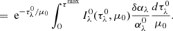 Mathematical equation: $$ \begin{aligned}&= \text{ e}^{-\tau _\lambda ^0 / \mu _0} \int _0^{\tau ^\mathrm{max}} I_\lambda ^0(\tau _\lambda ^0,\mu _0) \frac{\delta \alpha _\lambda }{\alpha _\lambda ^0} \frac{d\tau _\lambda ^0}{\mu _0}. \end{aligned} $$