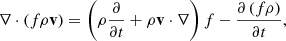Mathematical equation: $$ \begin{aligned} \nabla \cdot \left( f\rho \mathbf v \right) = \left( \rho \frac{\partial }{\partial t}+\rho \mathbf v \cdot \nabla \right)f - \frac{\partial \left( f\rho \right)}{\partial t} \nonumber , \end{aligned} $$