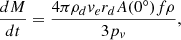 Mathematical equation: $$ \begin{aligned} \frac{dM}{dt} = \frac{4 \pi \rho _d v_e r_d A(0^\circ ) f \rho }{3 p_v}, \end{aligned} $$