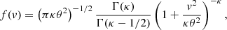 Mathematical equation: $$ \begin{aligned} f(v) = \left(\pi \kappa \theta ^2\right)^{-1/2} \frac{\Gamma (\kappa )}{\Gamma (\kappa -1/2)}\left(1+\frac{v^2}{\kappa \theta ^2}\right)^{-\kappa }, \end{aligned} $$