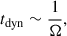 Mathematical equation: $$ \begin{aligned} t_{\rm dyn} \sim \frac{1}{\Omega }, \end{aligned} $$