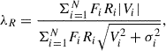 Mathematical equation: $$ \begin{aligned} \lambda _{R}= \frac{\Sigma _{i= 1}^{N} F_{i}R_{i}|V_{i}| }{\Sigma _{i= 1}^{N} F_{i}R_{i} \sqrt{V_{i}^{2} + \sigma _{i}^{2} } }, \end{aligned} $$