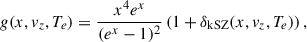 Mathematical equation: $$ \begin{aligned} g(x, v_z, T_e) = \frac{x^4 e^x}{(e^x - 1)^2} \left( 1 + \delta _{\mathrm{kSZ}}(x, v_z, T_e) \right),\, \end{aligned} $$