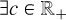 Mathematical equation: $\exists c\in\mathbb{R}_+$