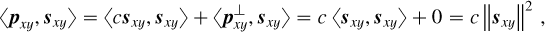 Mathematical equation: \begin{align*} \langle\boldsymbol{p}_{xy},\boldsymbol{s}_{xy}\rangle = \langle c\boldsymbol{s}_{xy},\boldsymbol{s}_{xy}\rangle + \langle\boldsymbol{p}_{xy}^\perp,\boldsymbol{s}_{xy}\rangle = c~\langle \boldsymbol{s}_{xy},\boldsymbol{s}_{xy}\rangle + 0 = c\left\lVert\boldsymbol{s}_{xy}\right\rVert^2\,, \end{align*}