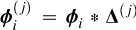 Mathematical equation: $\boldsymbol{\phi}_{i}^{(j)} = \boldsymbol{\phi}_{i} \ast \boldsymbol{\Delta}^{(j)}$