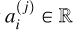Mathematical equation: $a_i^{(j)}\in\mathbb{R}$