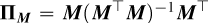 Mathematical equation: $\boldsymbol{\Pi_M}=\boldsymbol{M}(\boldsymbol{M}^\top\boldsymbol{M})^{-1}\boldsymbol{M}^\top$