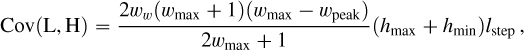 Mathematical equation: \begin{align*} \mathrm{Cov}(\mathrm{L},\mathrm{H}) = \frac{2w_w(w_\mathrm{max}+1)(w_\mathrm{max}-w_\mathrm{peak})}{2w_\mathrm{max}+1}(h_\mathrm{max}+h_\mathrm{min})l_{\text{step}}\,, \end{align*}