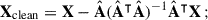 Mathematical equation: $$ \begin{aligned} \mathbf X _{\rm clean} = \mathbf X -\hat{\mathbf{A }}(\hat{\mathbf{A }}^\intercal \hat{\mathbf{A }})^{-1}\hat{\mathbf{A }}^\intercal \mathbf X \,; \end{aligned} $$