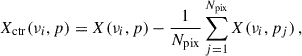 Mathematical equation: $$ \begin{aligned} X_{\rm ctr}(\nu _i,p) = X(\nu _i,p)- \frac{1}{N_{\rm pix}} \sum _{j = 1}^{N_{\rm pix}} X(\nu _i,p_j) \,, \end{aligned} $$