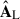 Mathematical equation: $ \hat{\mathbf{A}}_{\mathrm{L}} $