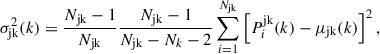 Mathematical equation: $$ \begin{aligned} \sigma _{\rm jk}^2(k) = \frac{N_{\rm jk} - 1}{N_{\rm jk}} \frac{N_{\rm jk} - 1}{N_{\rm jk} - N_k -2} \sum _{i = 1}^{N_{\rm jk}} \left[P^\mathrm{jk}_i(k)-\mu _{\rm jk}(k)\right]^2, \end{aligned} $$