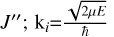 Mathematical equation: $\[J^{\prime \prime}; ~\mathrm{k}_{i}{=}\frac{\sqrt{2 \mu E}}{\hbar}\]$