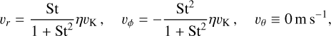 Mathematical equation: $v_{r}=\frac{\mathrm{St}}{1+\mathrm{St}^{2}} \eta v_{\mathrm{K}}, \quad v_{\phi}=-\frac{\mathrm{St}^{2}}{1+\mathrm{St}^{2}} \eta v_{\mathrm{K}}, \quad v_{\theta} \equiv 0 \mathrm{~m} \mathrm{~s}^{-1},$