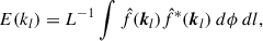 Mathematical equation: $$ \begin{aligned} E(k_l) = L^{-1}\int \hat{f}(\boldsymbol{k}_l) \hat{f}^*(\boldsymbol{k}_l)~d\phi ~dl ,\end{aligned} $$