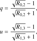 Mathematical equation: $\eqalign{ & q = {{\sqrt {{R_{0,2}} - 1} } \over {\sqrt {{R_{0,2}} + 1} }}, \cr & u = {{\sqrt {{R_{1,3}} - 1} } \over {\sqrt {{R_{1,3}} + 1} }}, \cr} $