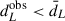 Mathematical equation: $ d_L^{\mathrm{obs}} < \bar{d}_L $
