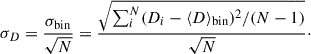 Mathematical equation: $$ \begin{aligned} \sigma _D = \frac{\sigma _{\mathrm{bin} }}{\sqrt{N}} = \frac{\sqrt{\sum _i^N (D_i - \langle D \rangle _{\mathrm{bin} })^2/(N-1)}}{\sqrt{N}}\cdot \end{aligned} $$