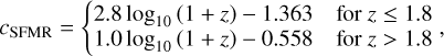 Mathematical equation: $\[c_{\mathrm{SFMR}}=\left\{\begin{array}{ll}2.8 ~\log _{10}(1+z)-1.363 & \text { for } z \leq 1.8 \\1.0 ~\log _{10}(1+z)-0.558 & \text { for } z>1.8\end{array},\right.\]$