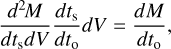 Mathematical equation: $\[\frac{d^2 M}{d t_{\mathrm{s}} d V} \frac{d t_{\mathrm{s}}}{d t_{\mathrm{o}}} d V=\frac{d M}{d t_{\mathrm{o}}},\]$
