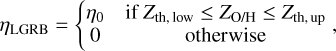 Mathematical equation: $\[\eta_{\mathrm{LGRB}}=\left\{\begin{array}{cc}\eta_0 & \text { if } Z_{\mathrm{th}, \text { low }} \leq Z_{\mathrm{O} / \mathrm{H}} \leq Z_{\mathrm{th}, \text { up }},\\0 & \text { otherwise }\end{array}\right.\]$