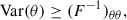 Mathematical equation: $$ \begin{aligned} \mathrm{Var}(\theta )\ge (F^{-1})_{\theta \theta }, \end{aligned} $$