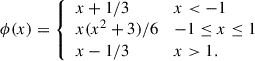 Mathematical equation: $$ \begin{aligned} \phi (x) = {\left\{ \begin{array}{ll} x+1/3&x < -1\\ x(x^2+3)/6&-1\le x \le 1\\ x-1/3&x > 1. \end{array}\right.} \end{aligned} $$