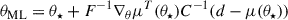 Mathematical equation: $$ \begin{aligned} \theta _{\rm ML} = \theta _\star +F^{-1}\nabla _{\theta }\mu ^T({\theta _\star }) C^{-1}(d-\mu (\theta _{\star })) \end{aligned} $$