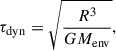 Mathematical equation: $$ \begin{aligned} \tau _{\rm dyn} = \sqrt{\frac{R^3}{G M_{\rm env}}}, \end{aligned} $$