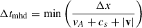 Mathematical equation: $ \Delta t_{\mathrm{mhd}} = \mathrm{min}\left(\frac{\Delta x}{v_A + c_s + |\mathbf{v}|}\right) $