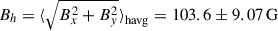 Mathematical equation: $ B_h = {\langle}\sqrt{B_x^2 + B_y^2}{\rangle}_{\mathrm{havg}} = 103.6 \pm 9.07\,\mathrm{G} $