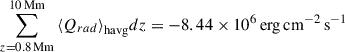 Mathematical equation: $ \sum_{z = 0.8\,\mathrm{Mm}}^{10\,\mathrm{Mm}} {\langle}Q_{rad}{\rangle}_{\mathrm{havg}} dz=-8.44\times 10^6\,\mathrm{erg\,cm^{-2}\,s^{-1}} $