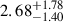 $ {2.68}^{+1.78}_{-1.40} $